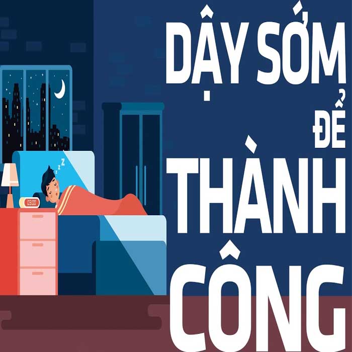 Dậy sớm để thành công là câu nói của ai?
