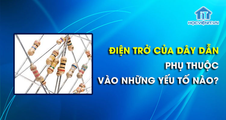 Điện trở dây dẫn phụ thuộc vào yếu tố nào
