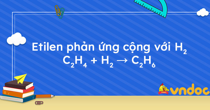 C2H4 + H2 xúc tác Ni: Phản ứng cộng hydro hóa etilen Gallery 2