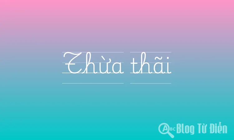 Thừa thãi là gì? Định nghĩa, Ví dụ và Cách khắc phục Gallery 1