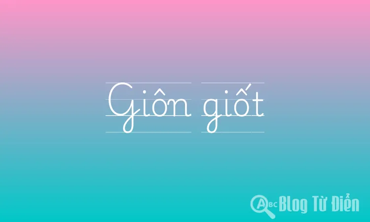 Giốt là gì? Định nghĩa, từ đồng nghĩa, trái nghĩa và ví dụ Gallery 1