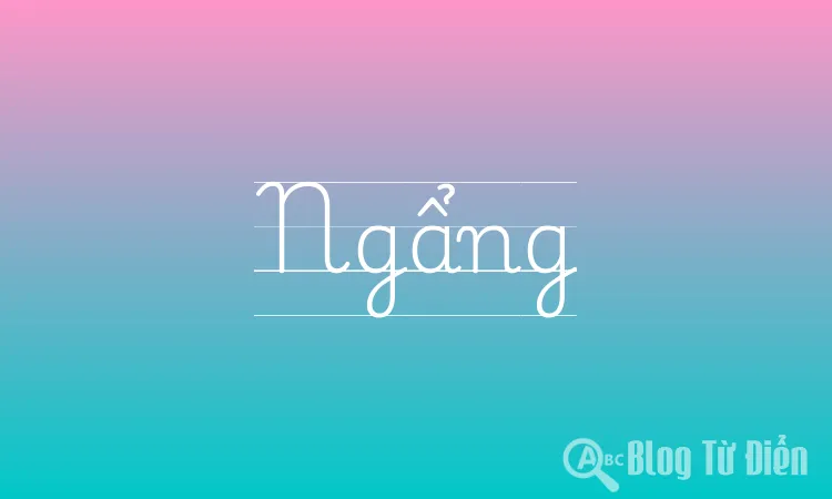 Ngẩng là gì? Định nghĩa, ví dụ và cách sử dụng Gallery 1