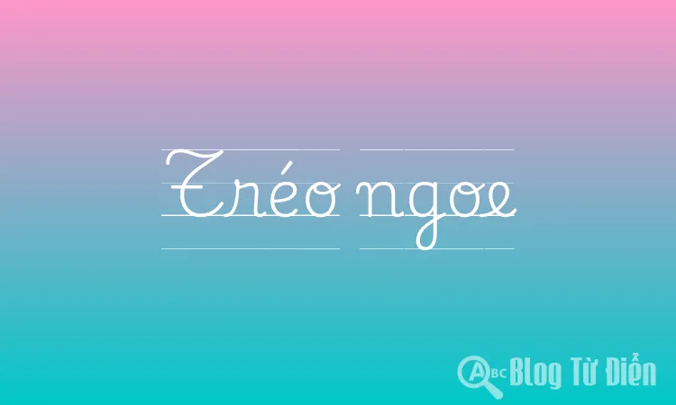 Tréo ngoe là từ gì? Gallery 1