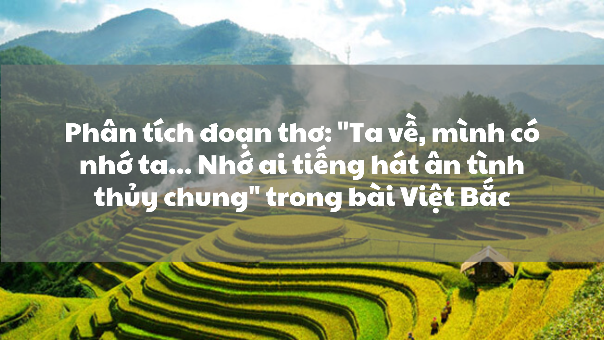 Phân tích đoạn thơ "Ta về mình có nhớ ta...nhớ ai tiếng hát ân tình thủy chung" Gallery 1