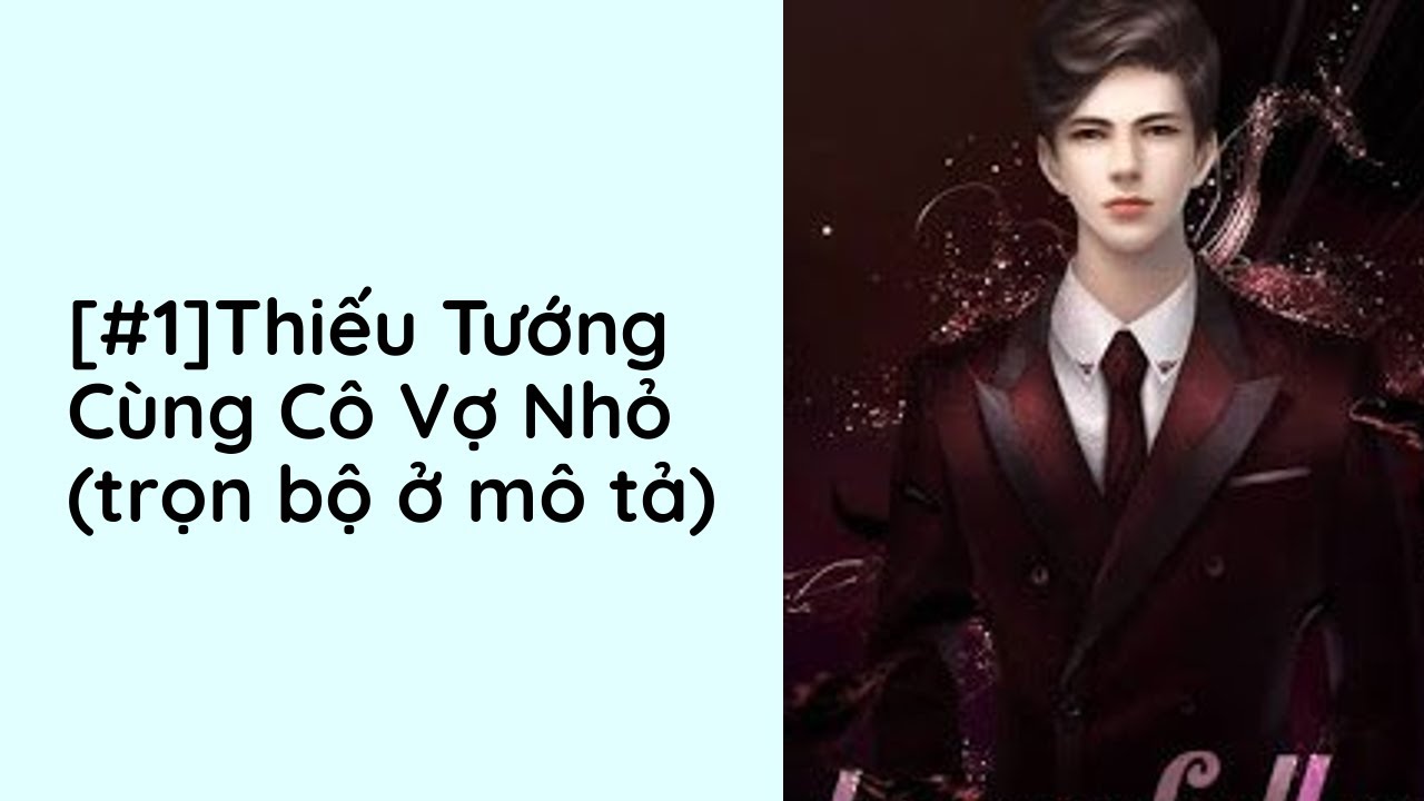 Truyện Thiếu Tướng Cùng Cô Vợ Nhỏ Gallery 2