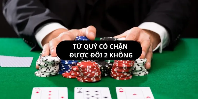 Tứ quý có chặn được đôi 2 không? Gallery 2