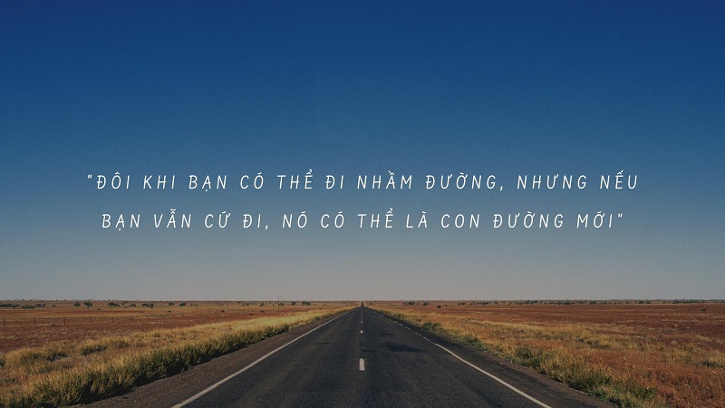 Đôi khi bạn đi nhầm đường, nhưng nếu bạn vẫn cứ đi, nó có thể là con đường mới