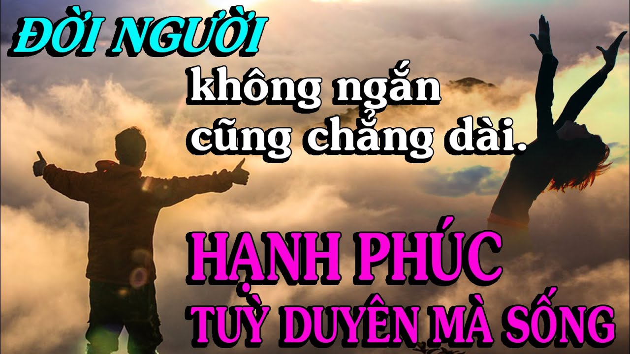 Đời người không quá ngắn thế nhưng cũng chẳng dài