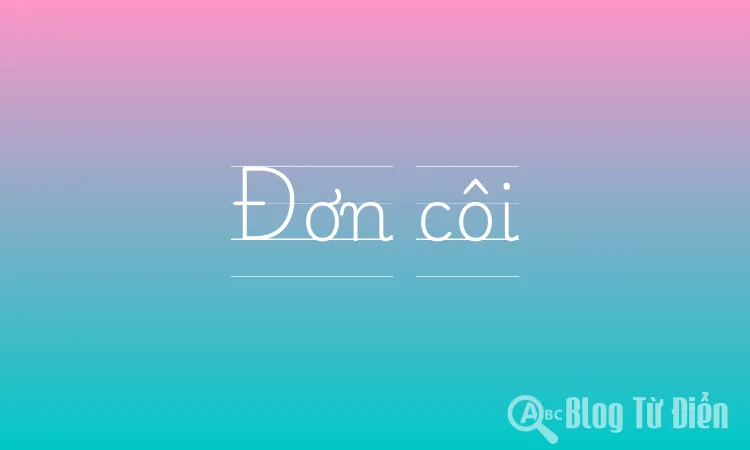 Đơn Côi Là Gì?