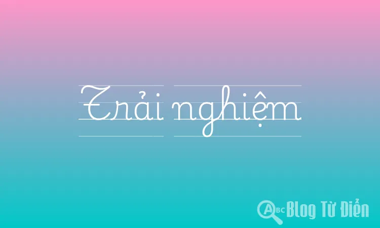 Đồng Nghĩa Với Trải Nghiệm