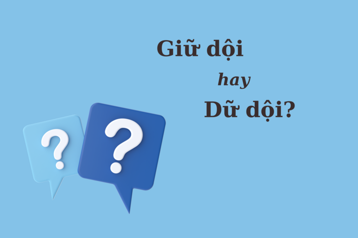 Dữ dội hay giữ dội? Lựa chọn nào phù hợp với bạn?