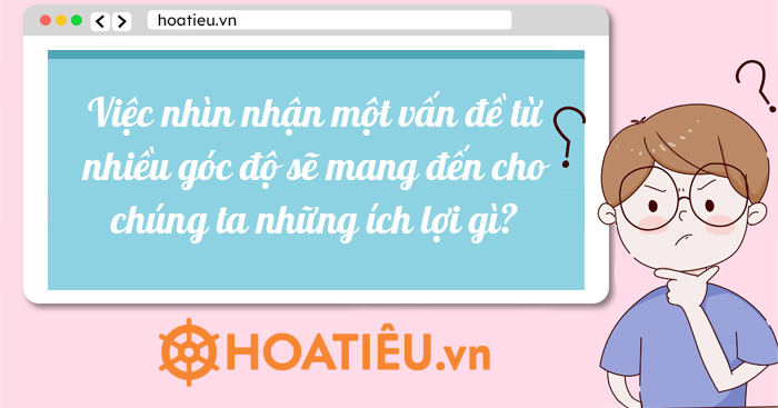 Nhìn nhận vấn đề từ nhiều góc độ mang lại những lợi ích to lớn, giúp chúng ta đưa ra quyết định sáng suốt hơn, giải quyết vấn đề hiệu quả hơn và hiểu sâu sắc hơn về vấn đề đó.  Việc này giúp mở rộng tư duy, tăng khả năng sáng tạo và tránh những sai lầm đáng tiếc. Gallery 2