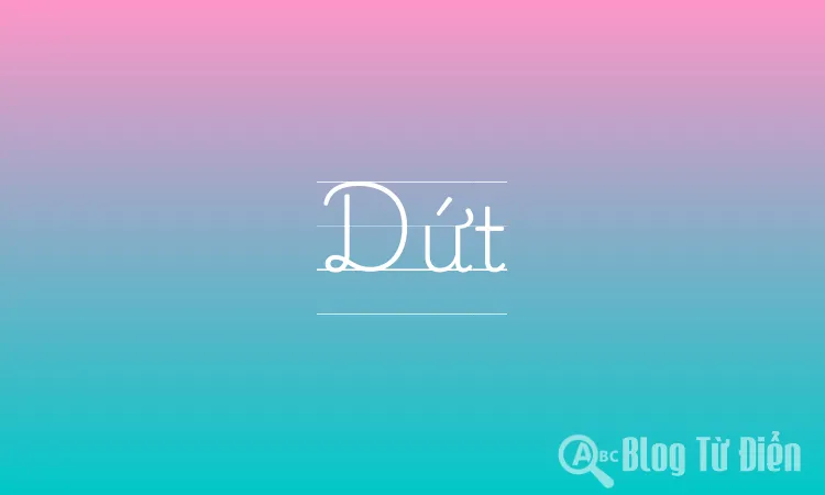 Dứt Là Gì?