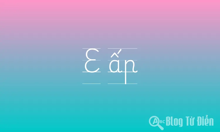 E ấp là gì?