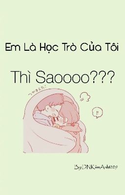 Em là học trò của tôi thì sao?