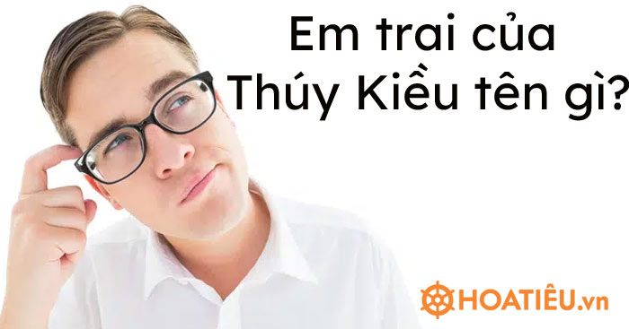 Em trai Thúy Kiều tên gì?