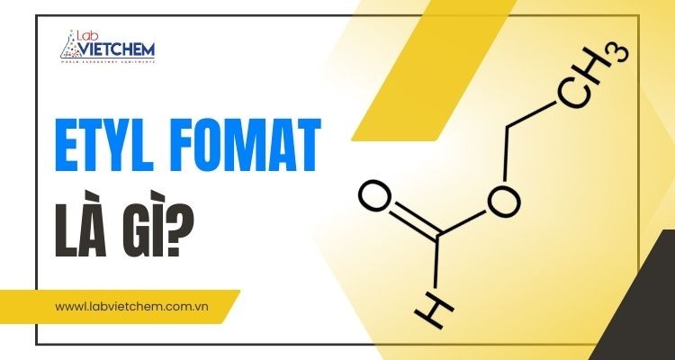 Etyl Fomat là gì? Tính chất, ứng dụng và điều chế