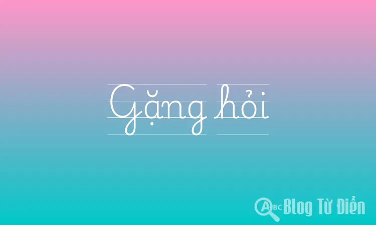 Gặng hỏi là gì?