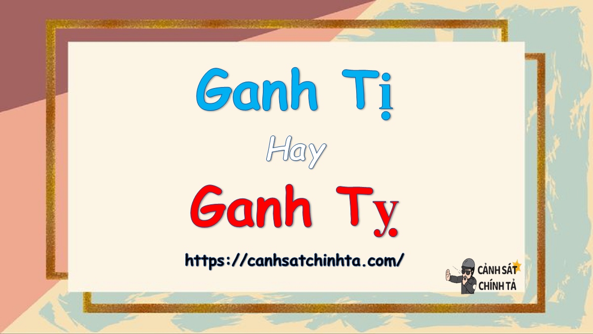 Ganh tị hay ganh tỵ?