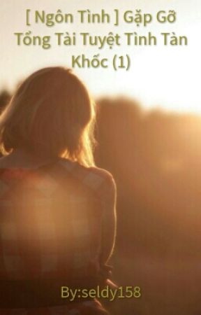 Gặp Gỡ Tổng Tài Tuyệt Tình Tàn Khốc