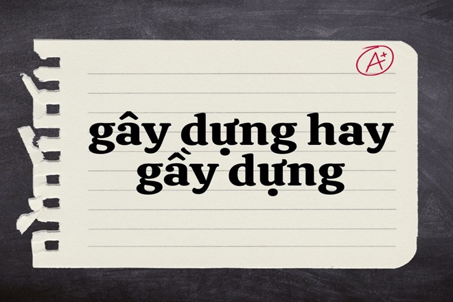 Gây dựng hay gầy dựng?