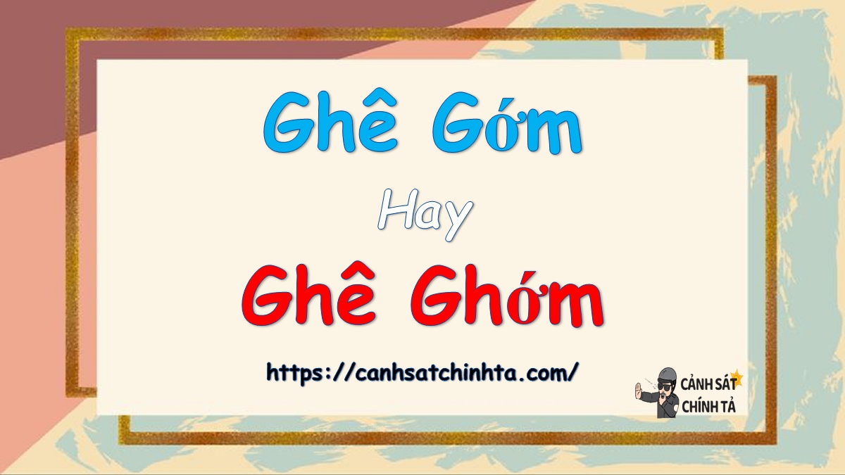 Ghê Gớm Là Gì?