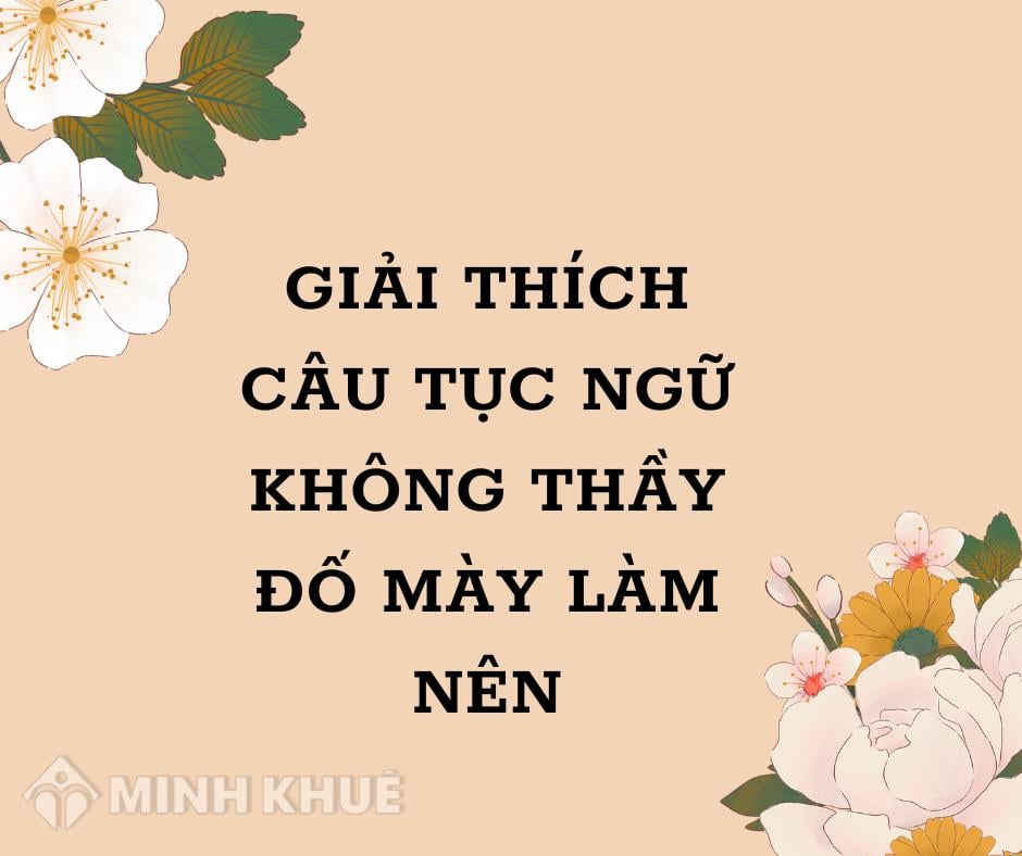 Giải thích câu tục ngữ Không thầy đố mày làm nên