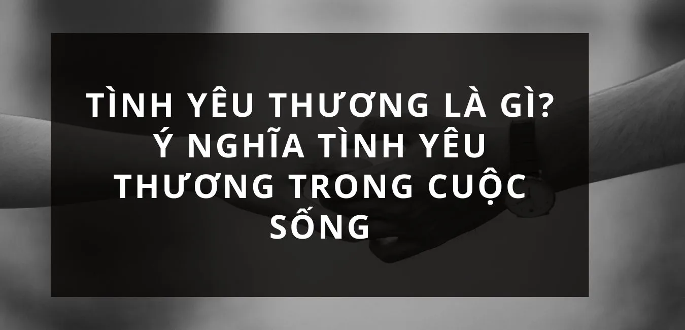 Giải thích tình yêu thương là gì