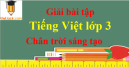 Giải Tiếng Việt Lớp 3 Chân Trời Sáng Tạo
