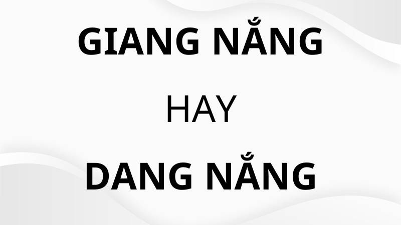 Gian nắng hay Giang nắng?