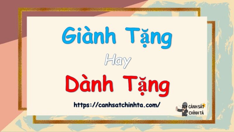 Giành tặng hay dành tặng?