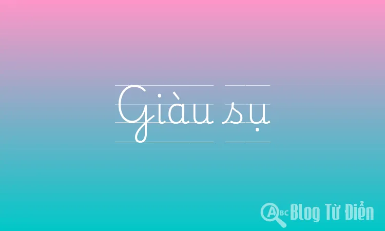 Giàu sụ là gì?