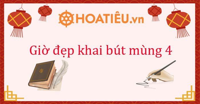Giờ Khai Bút Mùng 4 Tốt Nhất