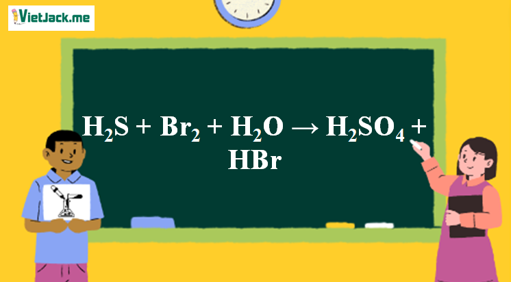 H2S + Br2 + H2O: Hiện tượng và Giải thích