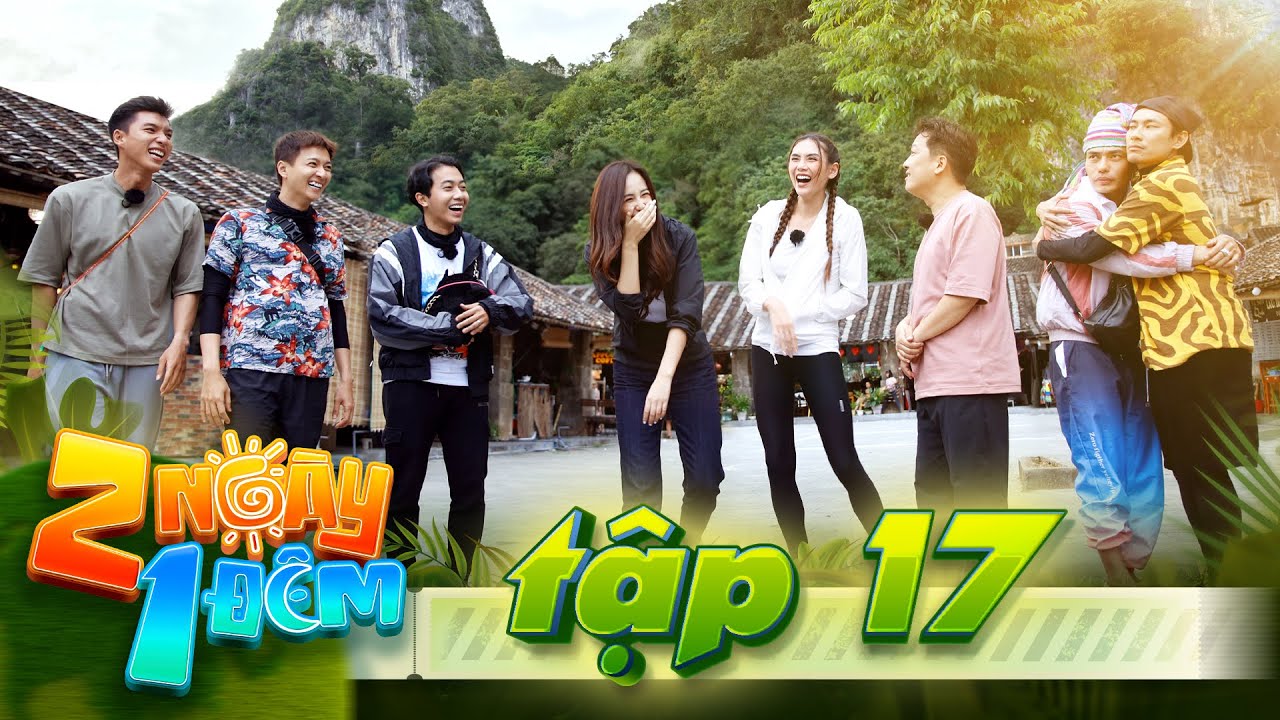 Hai Ngày Một Đêm Tập 17: Trọn Vẹn Niềm Vui Và Những Trải Nghiệm Không Thể Quên
