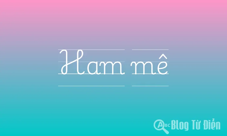 Ham mê là gì?
