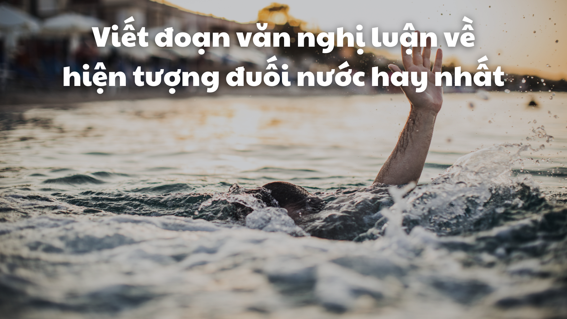 Nghị luận về đuối nước lớp 8 Gallery 2