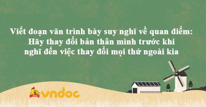 Hãy Thay Đổi Bản Thân Mình Trước Khi Nghĩ Đến Việc Thay Đổi Mọi Thứ Ngoài Kia