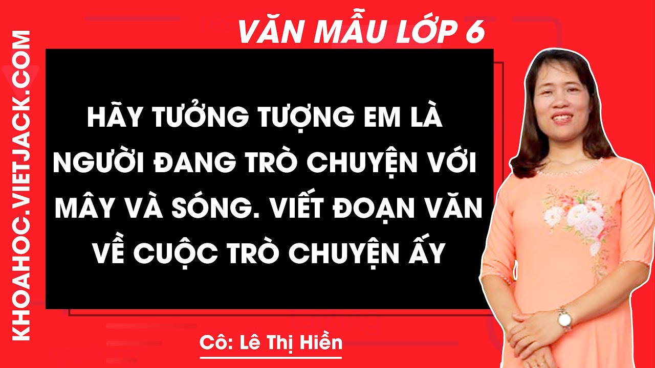 Hãy tưởng tượng em là người đang trò chuyện với mây và sóng