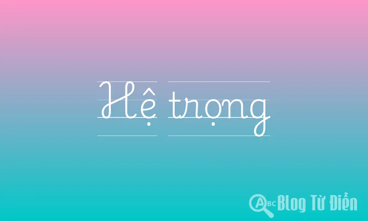 Hệ Trọng Là Gì?