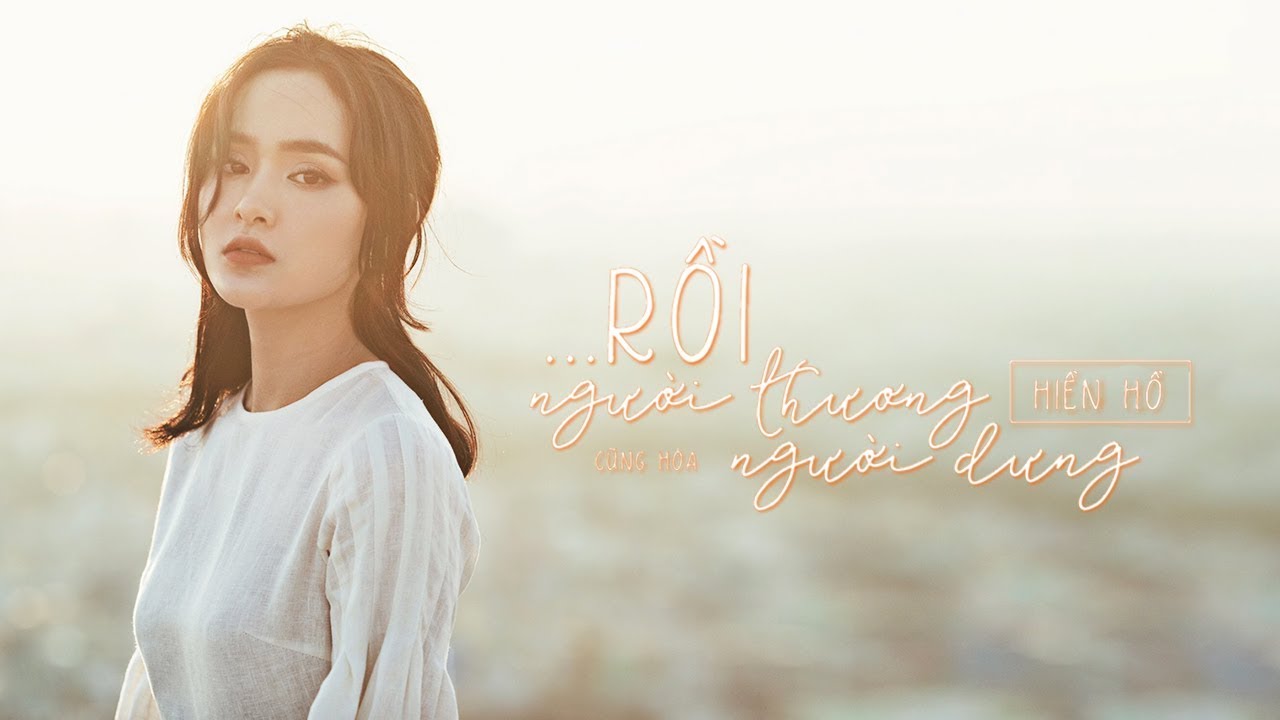 Hiền Hồ Rồi Người Thương Cũng Hóa Người Dưng