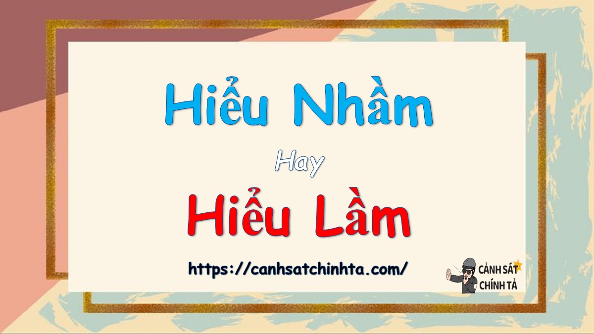 Hiểu lầm hay hiểu nhầm?