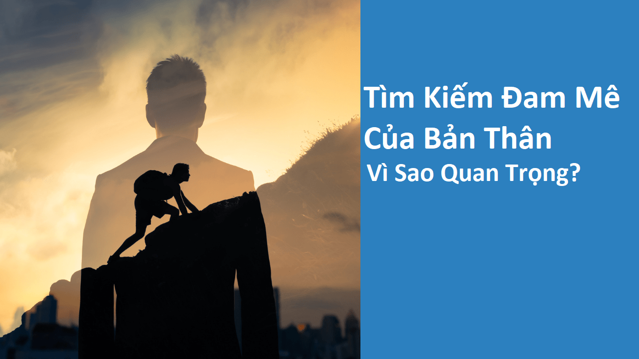 Tìm Kiếm Đam Mê: Hành Trình Khám Phá Bản Thân và Xây Dựng Cuộc Sống Ý Nghĩa Gallery 1