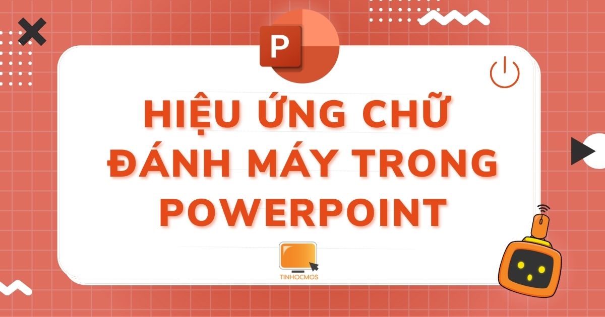 Hiệu ứng đánh chữ trong PowerPoint: Hướng dẫn chi tiết