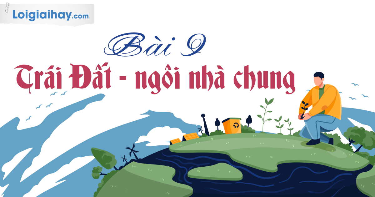 Bài 9: Trái Đất - Ngôi Nhà Chung Gallery 1