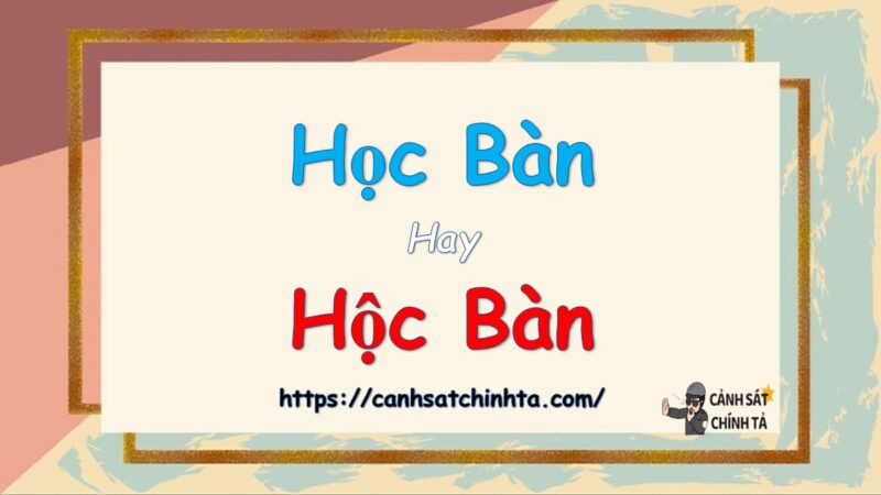 Học bàn hay hộc bàn? Lựa chọn nào phù hợp với bạn?