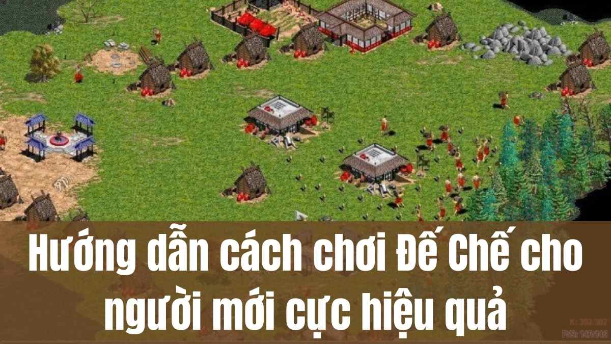 Hướng dẫn chơi Đế chế: Từ người mới bắt đầu đến chuyên gia