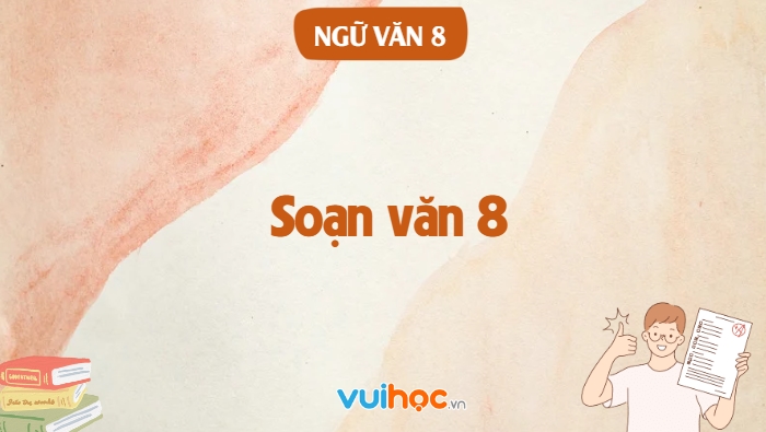 Giải Soạn Văn 8: Tổng hợp kiến thức và bài tập đầy đủ nhất Gallery 2