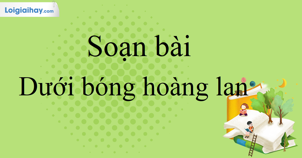 Soạn Văn 10 Dưới Bóng Hoàng Lan Gallery 2