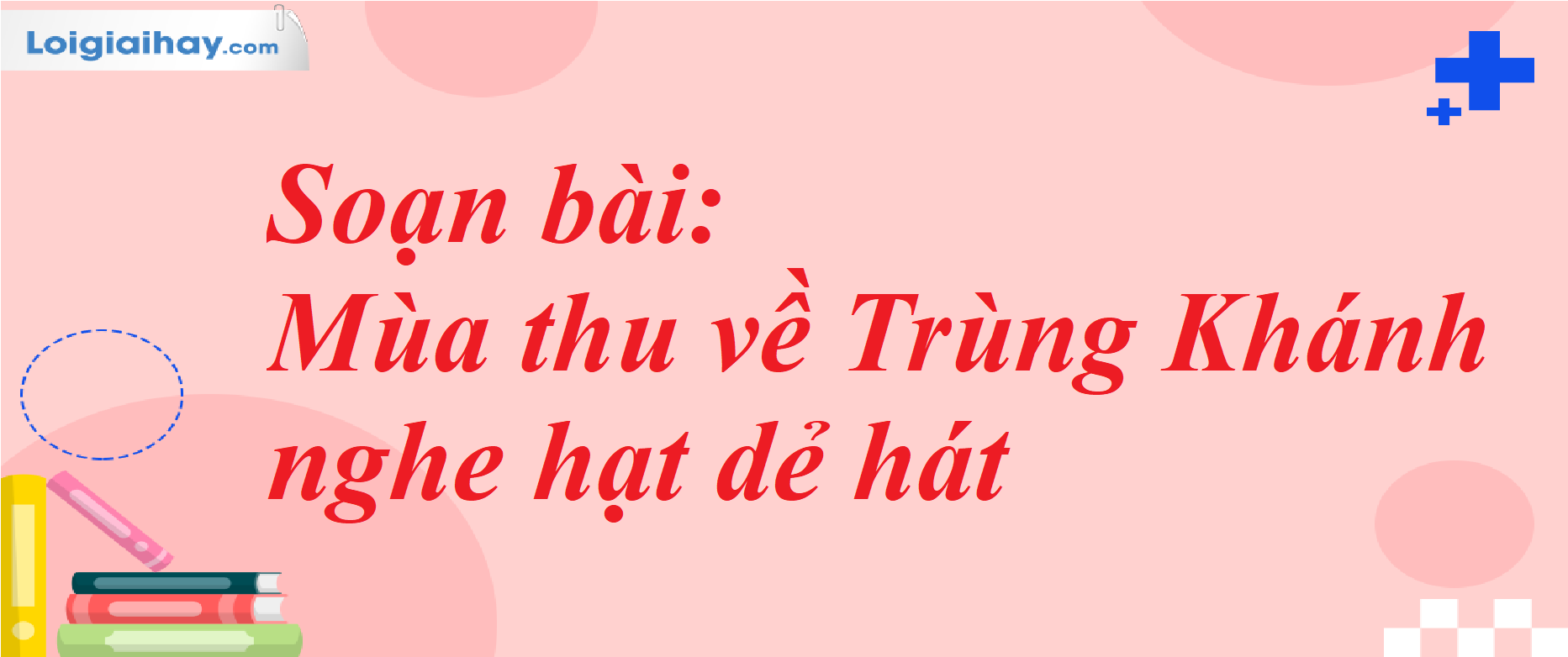 Soạn Văn 7: Mùa Thu Về Trùng Khánh - Nghe Hạt Dẻ Hát Gallery 1